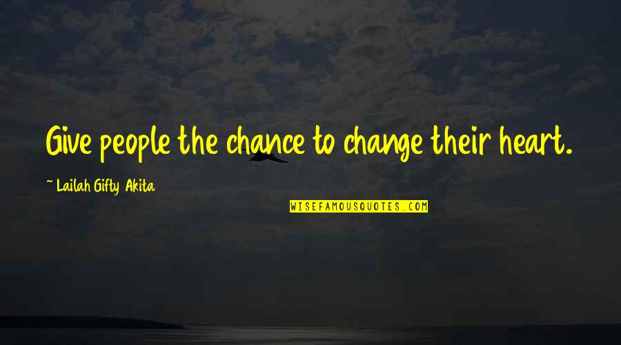 Repition Quotes By Lailah Gifty Akita: Give people the chance to change their heart.