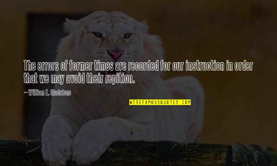 Repition Quotes By William E. Gladstone: The errors of former times are recorded for