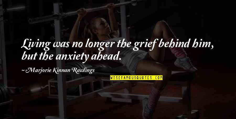 Repito Chart Quotes By Marjorie Kinnan Rawlings: Living was no longer the grief behind him,