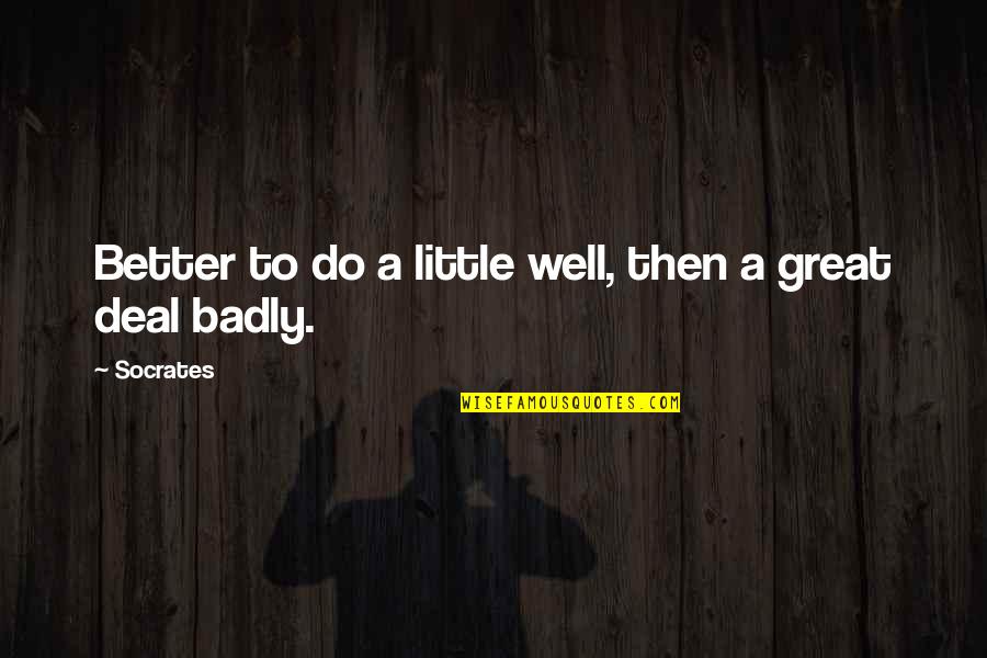 Repito Chart Quotes By Socrates: Better to do a little well, then a