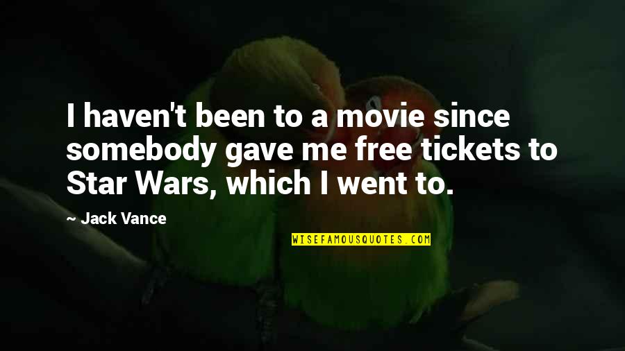 Repito In English Quotes By Jack Vance: I haven't been to a movie since somebody