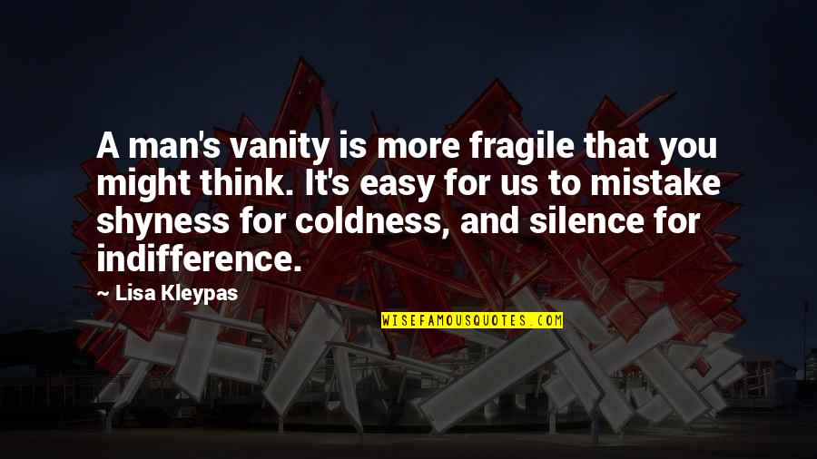Repito Que Quotes By Lisa Kleypas: A man's vanity is more fragile that you Repito Que Quotes By Lisa Kleypas: A man's vanity is more fragile that you
