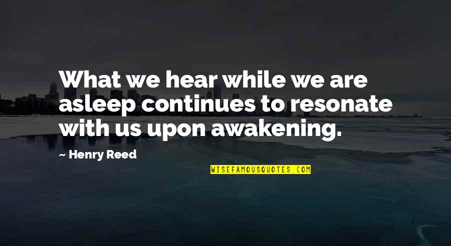 Repitor Quotes By Henry Reed: What we hear while we are asleep continues