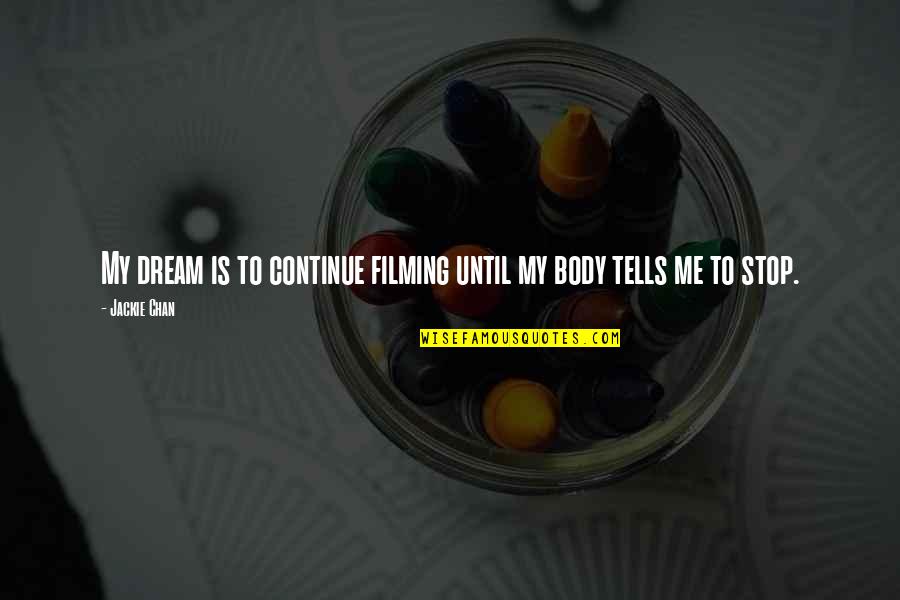 Repitor Quotes By Jackie Chan: My dream is to continue filming until my