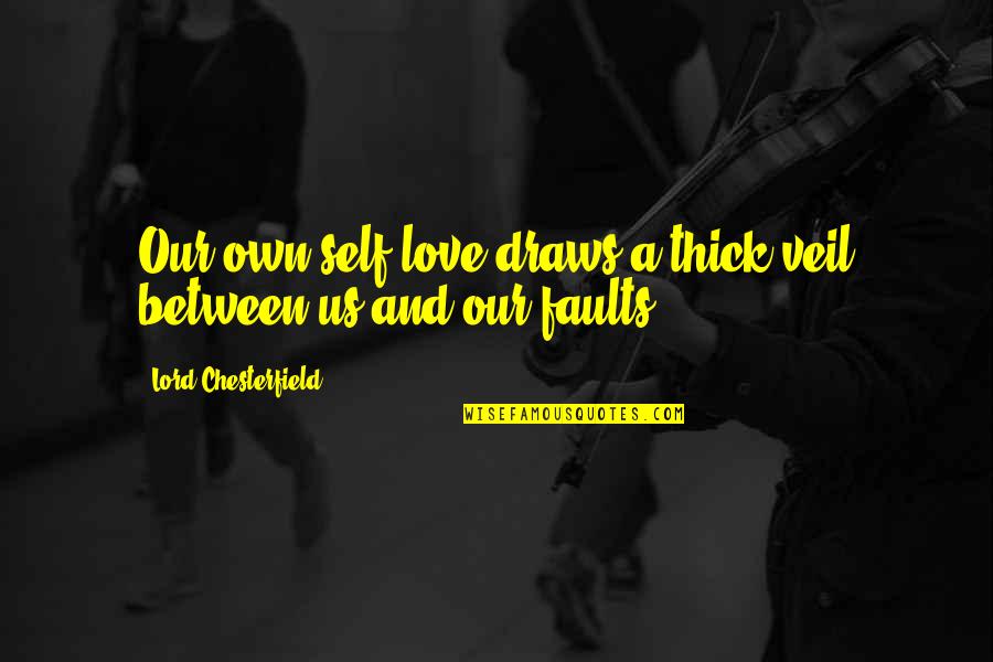 Repitor Quotes By Lord Chesterfield: Our own self-love draws a thick veil between Repitor Quotes By Lord Chesterfield: Our own self-love draws a thick veil between