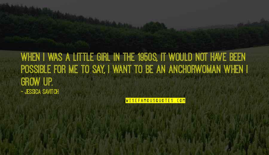 Replacable Quotes By Jessica Savitch: When I was a little girl in the