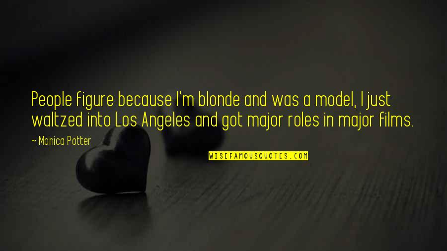 Replacable Quotes By Monica Potter: People figure because I'm blonde and was a