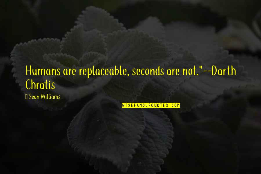Replaceable Quotes By Sean Williams: Humans are replaceable, seconds are not."--Darth Chratis