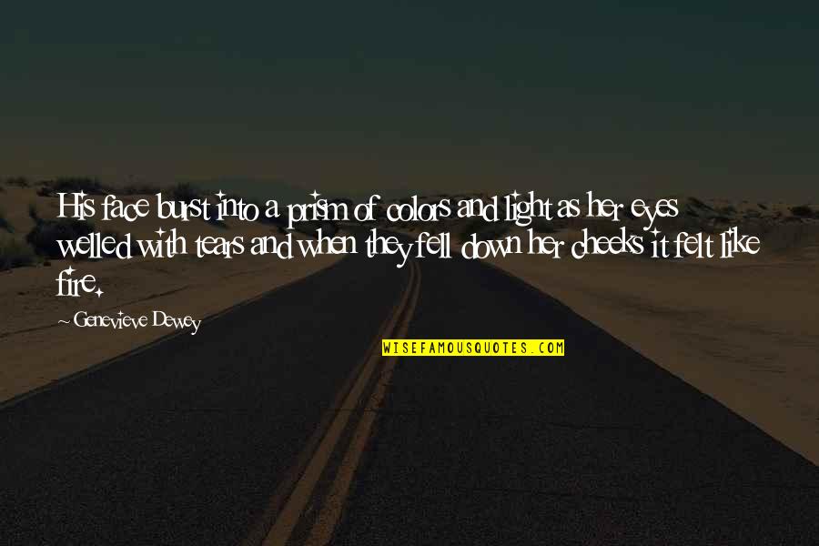 Replaced Friendship Quotes By Genevieve Dewey: His face burst into a prism of colors Replaced Friendship Quotes By Genevieve Dewey: His face burst into a prism of colors