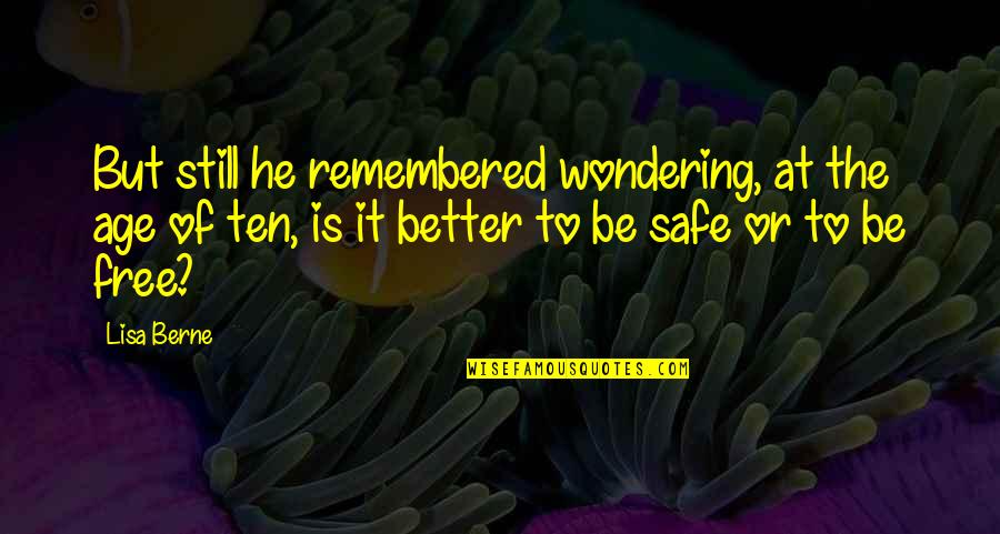 Replaced Friendship Quotes By Lisa Berne: But still he remembered wondering, at the age Replaced Friendship Quotes By Lisa Berne: But still he remembered wondering, at the age