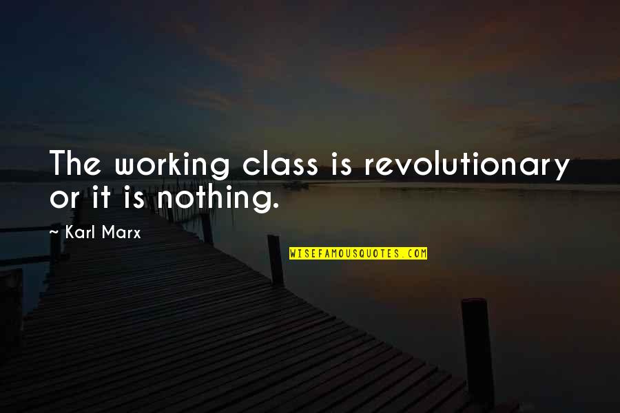 Replacement Friends Quotes By Karl Marx: The working class is revolutionary or it is