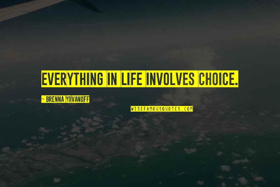 Replacement Quotes By Brenna Yovanoff: Everything in life involves choice.