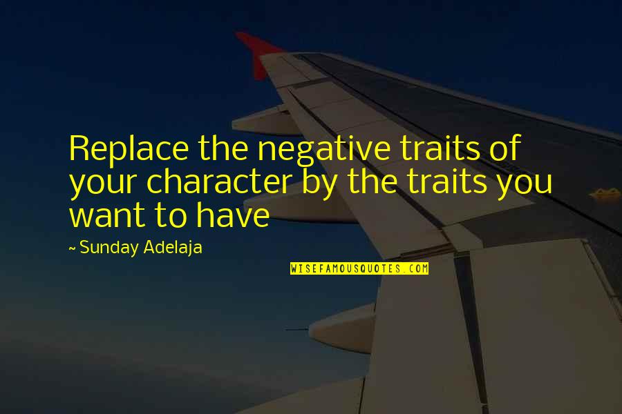 Replacement Quotes By Sunday Adelaja: Replace the negative traits of your character by