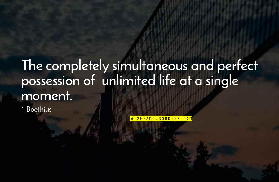 Replacement Quotes Quotes By Boethius: The completely simultaneous and perfect possession of unlimited