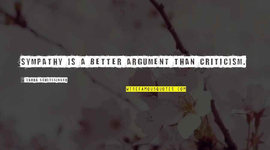 Replacement Quotes Quotes By Laura Schlessinger: Sympathy is a better argument than criticism.