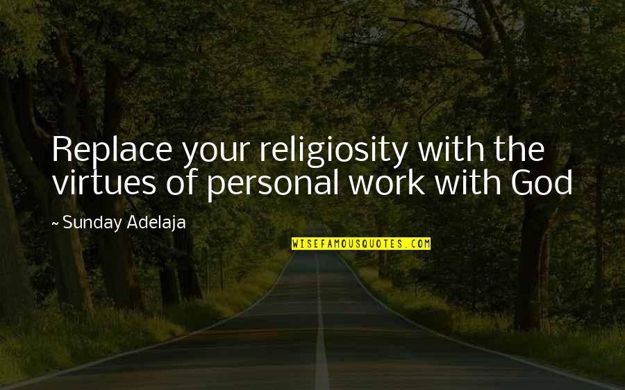 Replacement Quotes Quotes By Sunday Adelaja: Replace your religiosity with the virtues of personal