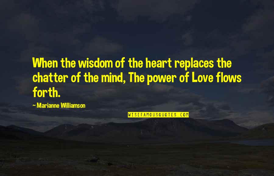 Replaces Quotes By Marianne Williamson: When the wisdom of the heart replaces the