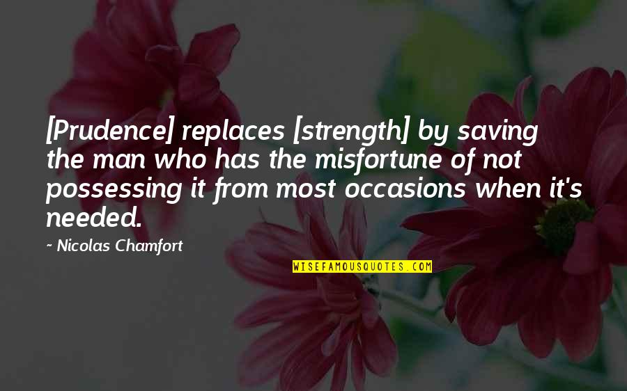 Replaces Quotes By Nicolas Chamfort: [Prudence] replaces [strength] by saving the man who