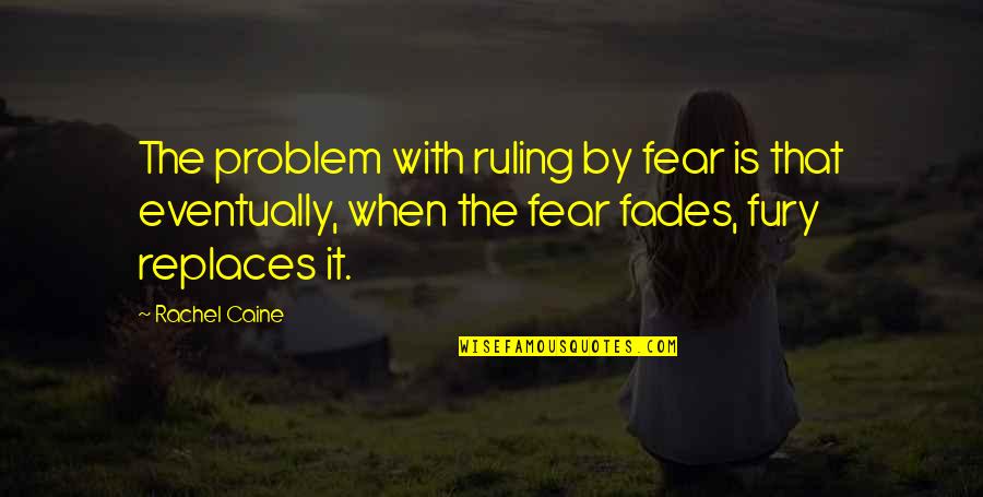 Replaces Quotes By Rachel Caine: The problem with ruling by fear is that