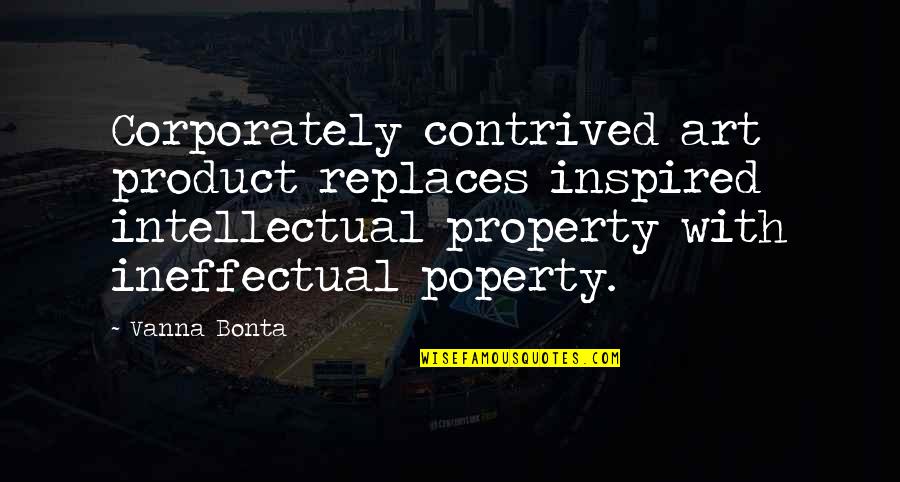 Replaces Quotes By Vanna Bonta: Corporately contrived art product replaces inspired intellectual property Replaces Quotes By Vanna Bonta: Corporately contrived art product replaces inspired intellectual property