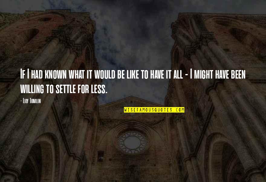 Replacing Another Hip Quotes By Lily Tomlin: If I had known what it would be