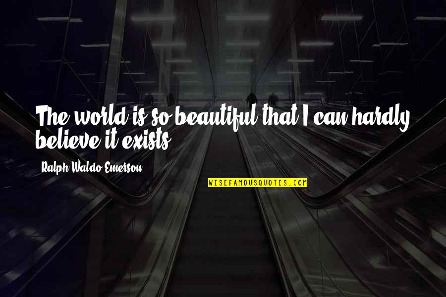 Replacing Someone Quotes By Ralph Waldo Emerson: The world is so beautiful that I can