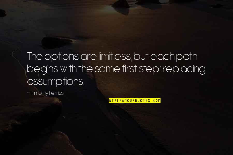 Replacing You Quotes By Timothy Ferriss: The options are limitless, but each path begins