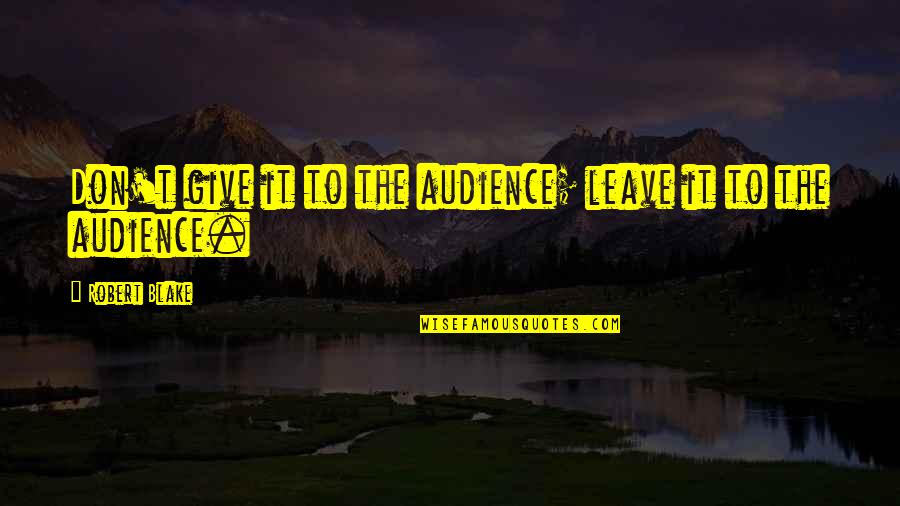 Replanned Quotes By Robert Blake: Don't give it to the audience; leave it