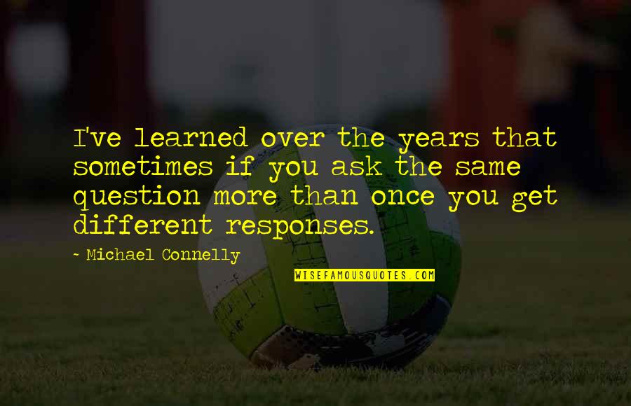 Replantation Quotes By Michael Connelly: I've learned over the years that sometimes if