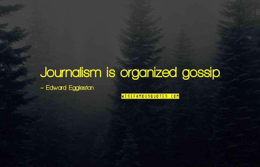 Replanting Irises Quotes By Edward Eggleston: Journalism is organized gossip.