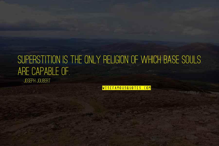 Replastered Pool Quotes By Joseph Joubert: Superstition is the only religion of which base