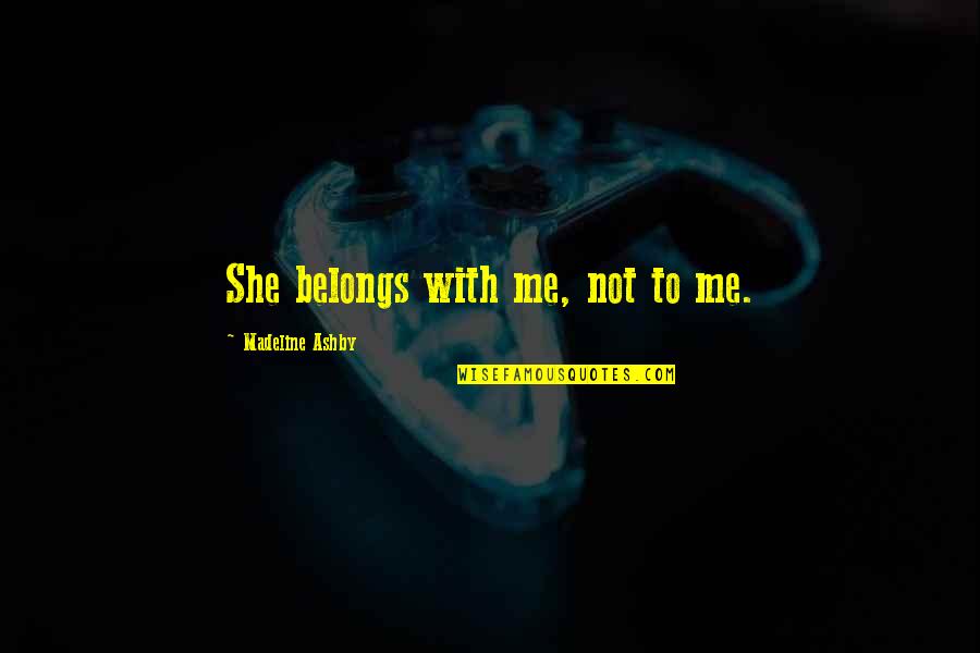 Replastered Pool Quotes By Madeline Ashby: She belongs with me, not to me.