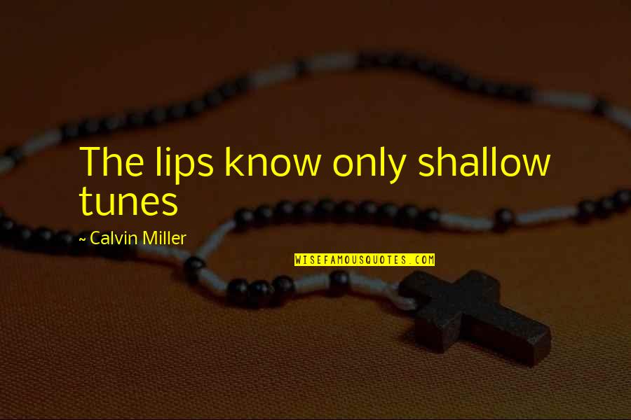 Replay Ken Grimwood Quotes By Calvin Miller: The lips know only shallow tunes