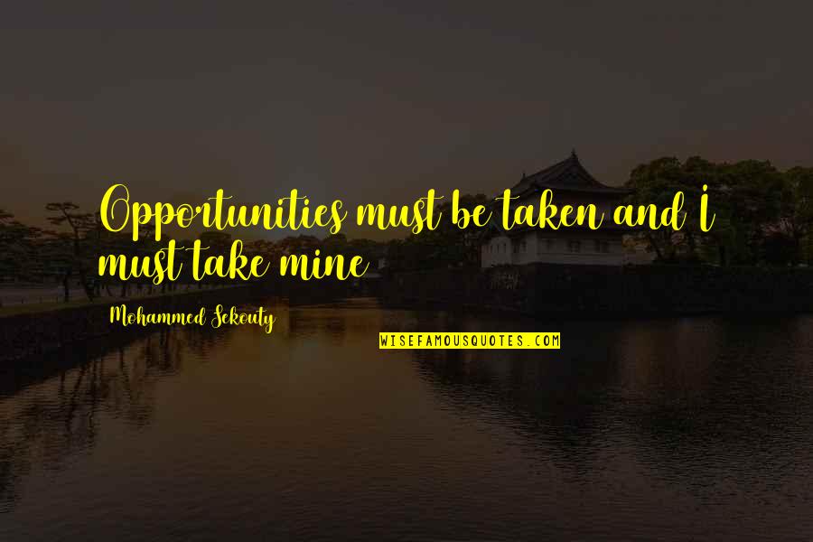 Replay Love Quotes By Mohammed Sekouty: Opportunities must be taken and I must take