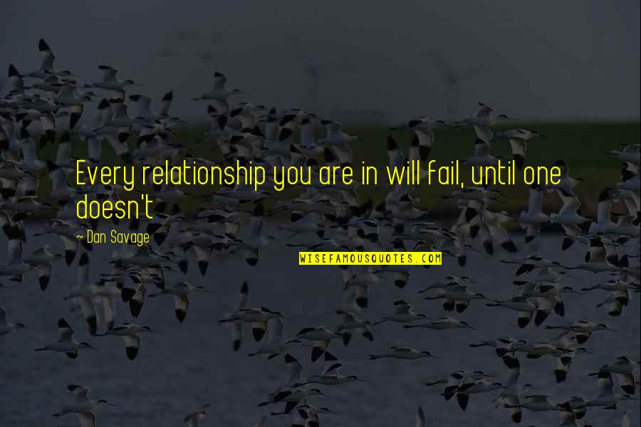 Replayed Off 2003 Quotes By Dan Savage: Every relationship you are in will fail, until