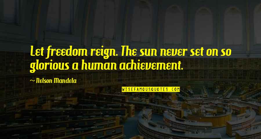 Replemishing Quotes By Nelson Mandela: Let freedom reign. The sun never set on