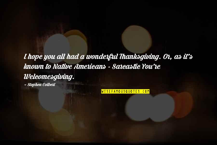 Replendent Quotes By Stephen Colbert: I hope you all had a wonderful Thanksgiving.