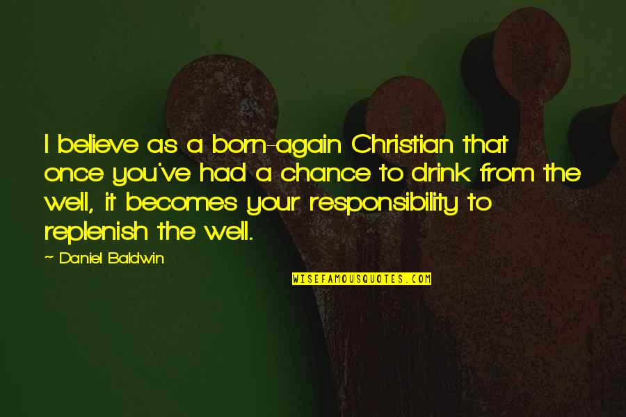 Replenish Quotes By Daniel Baldwin: I believe as a born-again Christian that once