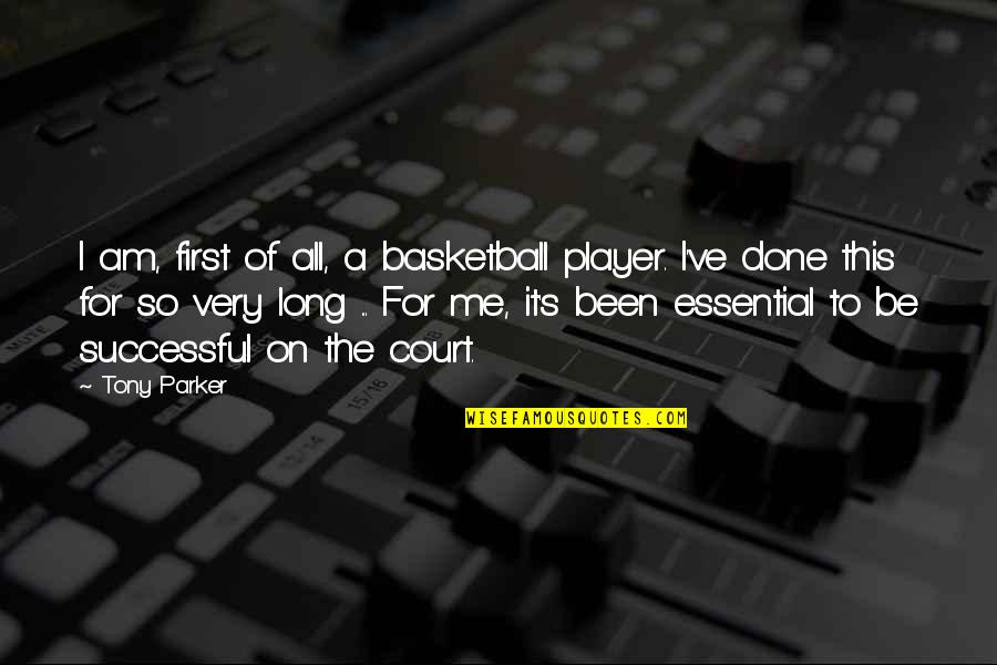 Replenish Quotes By Tony Parker: I am, first of all, a basketball player.