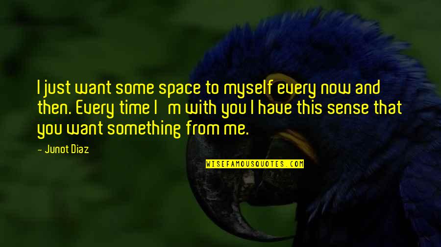 Replenish Spirit Quotes By Junot Diaz: I just want some space to myself every