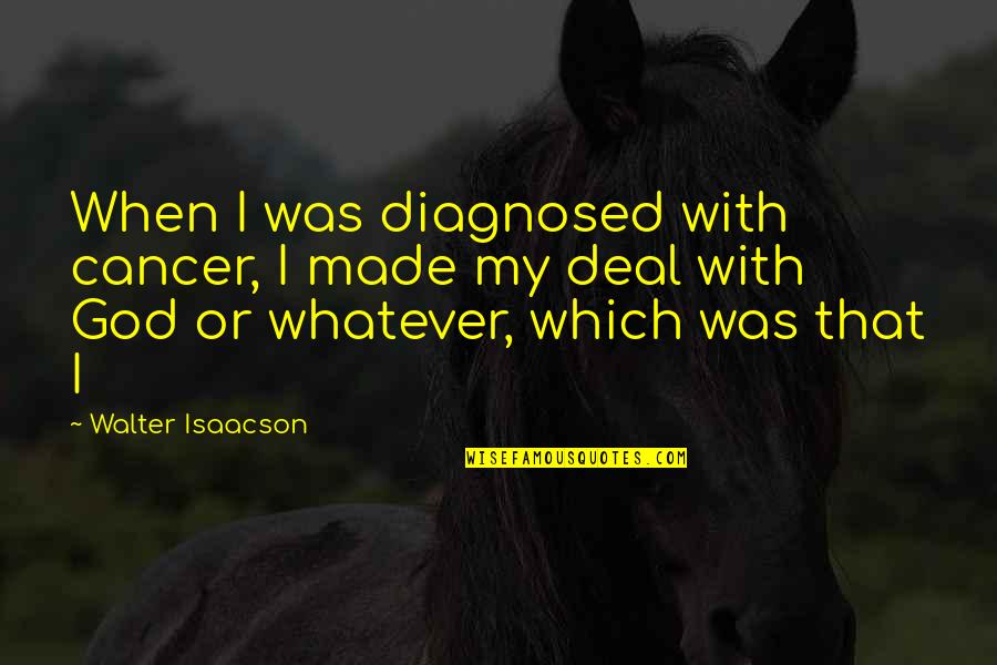 Replenish Spirit Quotes By Walter Isaacson: When I was diagnosed with cancer, I made Replenish Spirit Quotes By Walter Isaacson: When I was diagnosed with cancer, I made
