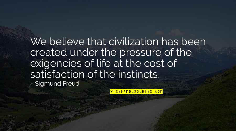 Replenished In A Sentence Quotes By Sigmund Freud: We believe that civilization has been created under