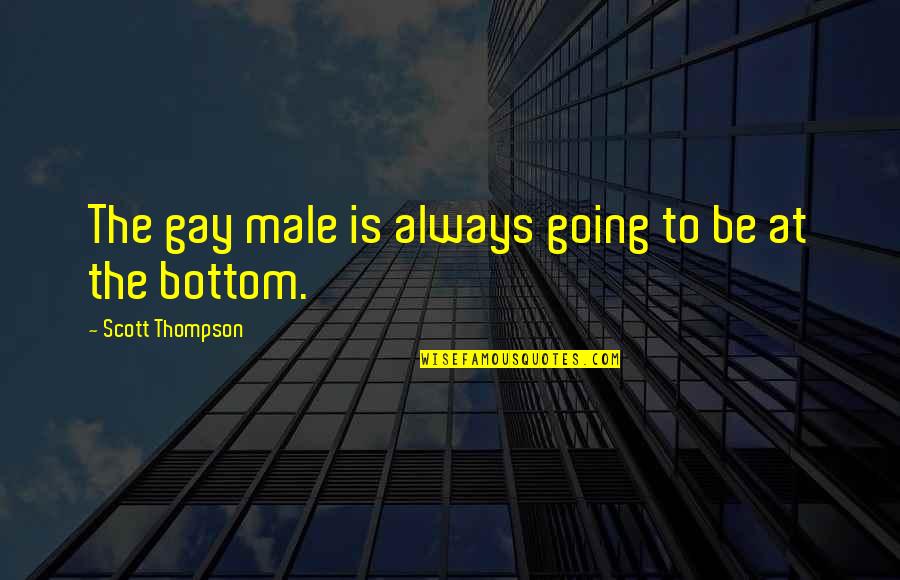 Replenishes Quotes By Scott Thompson: The gay male is always going to be Replenishes Quotes By Scott Thompson: The gay male is always going to be