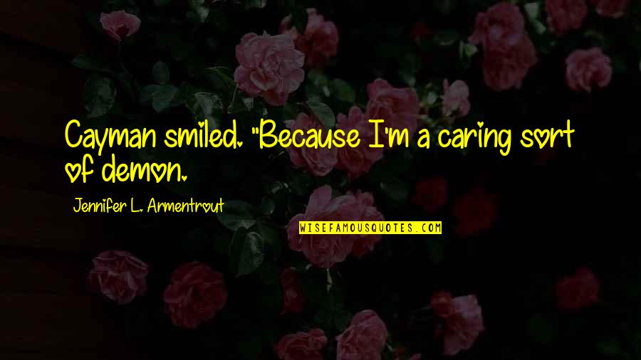 Replenishing Electrolytes Quotes By Jennifer L. Armentrout: Cayman smiled. "Because I'm a caring sort of Replenishing Electrolytes Quotes By Jennifer L. Armentrout: Cayman smiled. "Because I'm a caring sort of