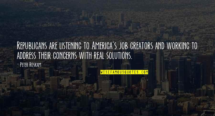 Replenishing Jessica Quotes By Peter Roskam: Republicans are listening to America's job creators and Replenishing Jessica Quotes By Peter Roskam: Republicans are listening to America's job creators and
