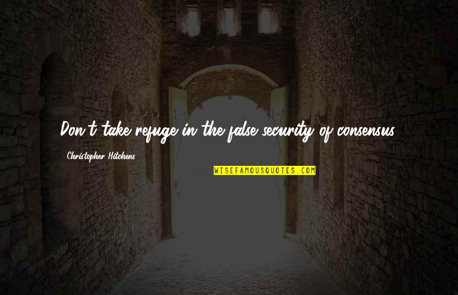 Replenishment Potion Quotes By Christopher Hitchens: Don't take refuge in the false security of