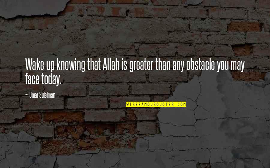 Replens Md Quotes By Omar Suleiman: Wake up knowing that Allah is greater than