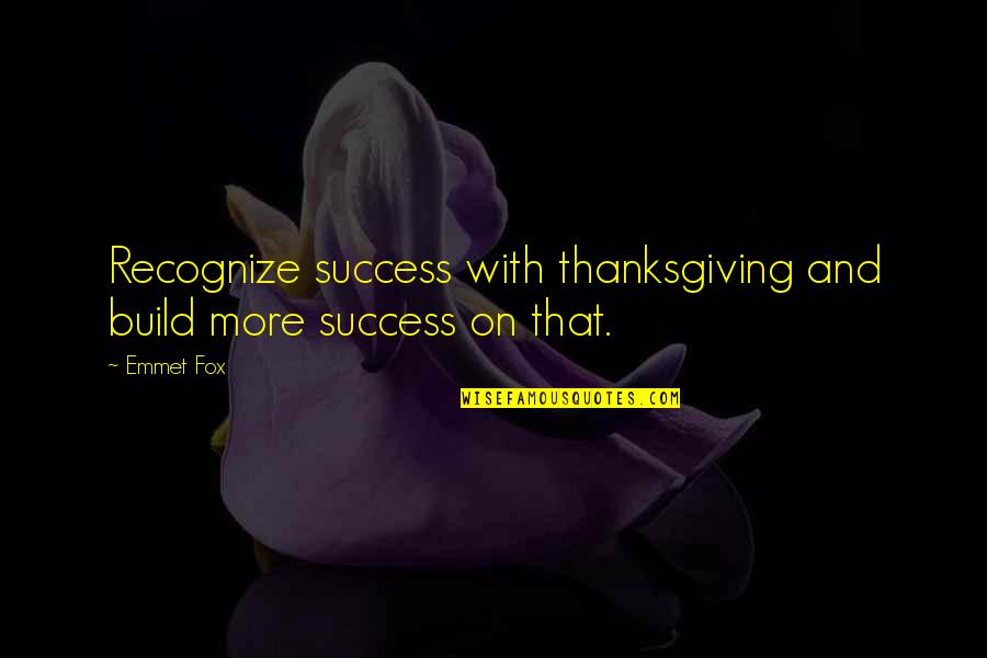 Repleto De Vida Quotes By Emmet Fox: Recognize success with thanksgiving and build more success