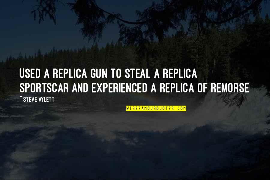 Replica Quotes By Steve Aylett: Used a replica gun to steal a replica