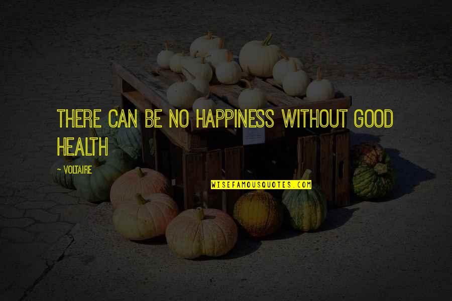 Replicas Quotes By Voltaire: There can be no happiness without good health